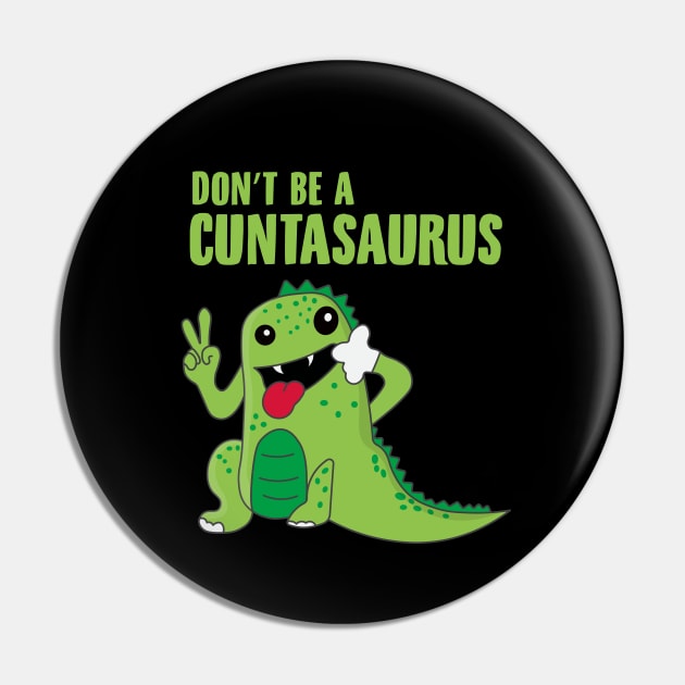 Don't Be a Cuntasaurus Pin by novaya