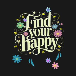 Find Your Happy Inspirational Motivational T-Shirt