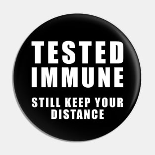 Tested Immune - Still Keep your distance - Coronavirus Pin