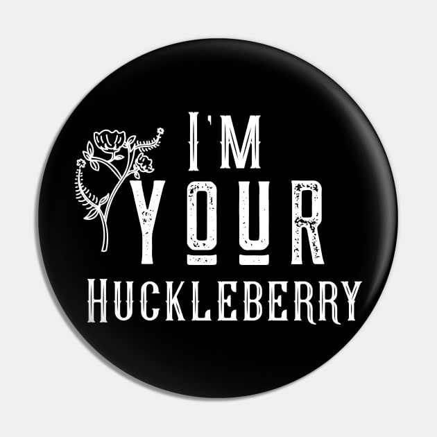 I'm your huckleberry Pin by Space Cadet Tees