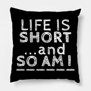 Life is Short Pillow