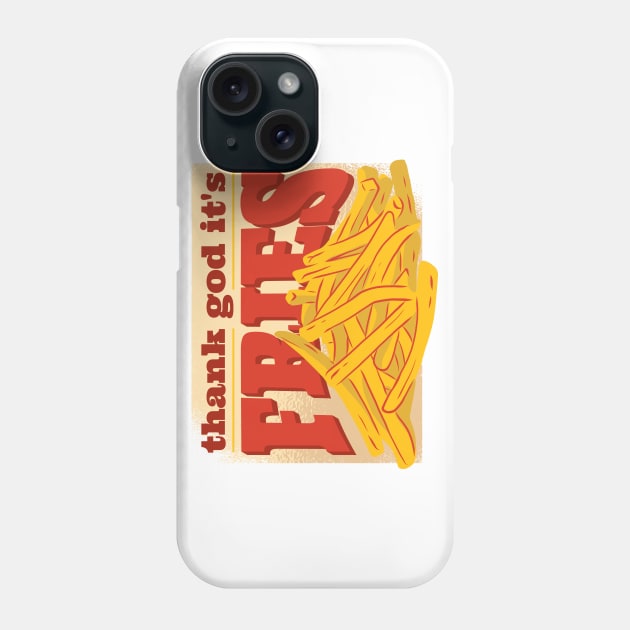 Thank God it's Fries Phone Case by madeinchorley