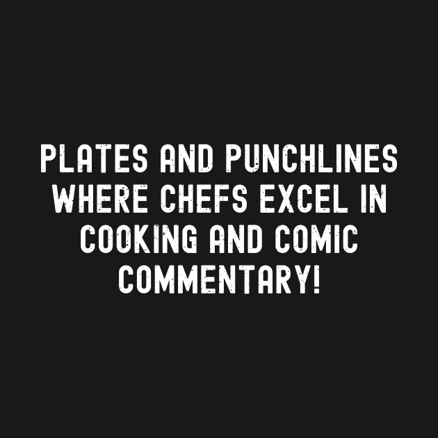 Plates and Punchlines Where Chefs Excel in Cooking by trendynoize