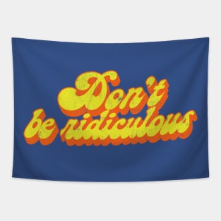 Don't Be Ridiculous / 80s TV Fan Quote Tapestry