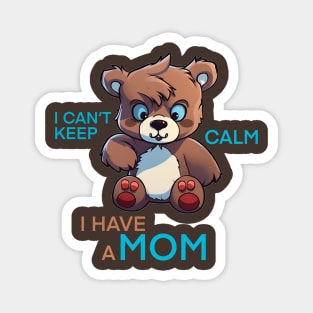 I can't keep calm i have a mom Magnet