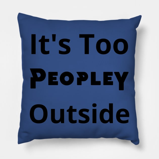 It's Too Peopley outside Pillow by mdr design
