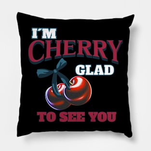 I'm Cherry Glad to See You. Fruity Puns Pillow