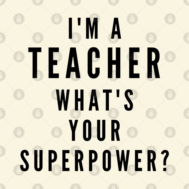 I'm A Teacher, What's Your Superpower? by Likeable Design
