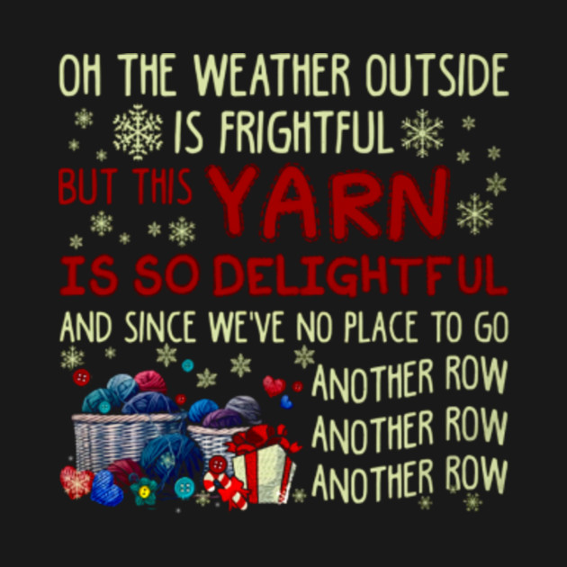 Oh The Weather Outside Is Frightful But This Yarn Is So Oh The Weather Outside Is Frightful