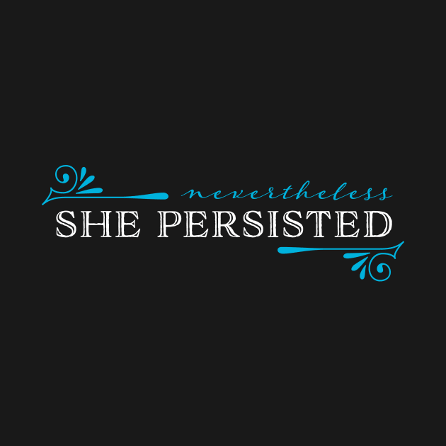 Nevertheless, she persisted by tigerbright