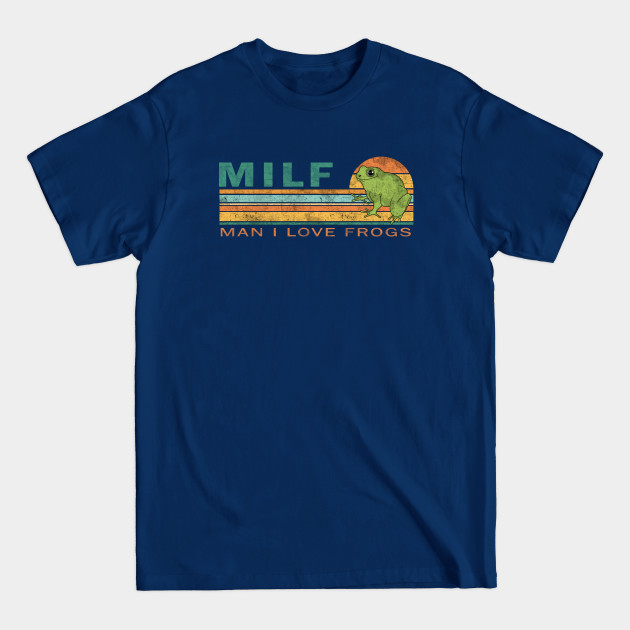 MILF: Man I Love Frogs - Milf - T-Shirt