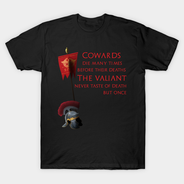 Discover Cowards die many times before their deaths. The valiant never taste of death but once. - Julius Caesar - T-Shirt