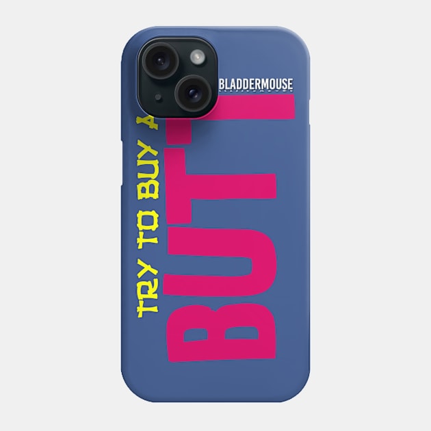 Try To Buy A Butt Phone Case by Bladdermouse