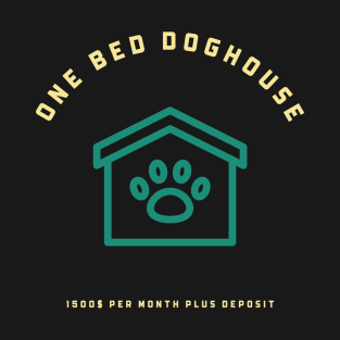 One Bed Doghouse. Rent Per Month Plus Deposit. T-Shirt