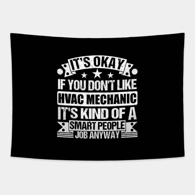 Hvac Mechanic lover It's Okay If You Don't Like Hvac Mechanic It's Kind Of A Smart People job Anyway Tapestry by Benzii-shop 
