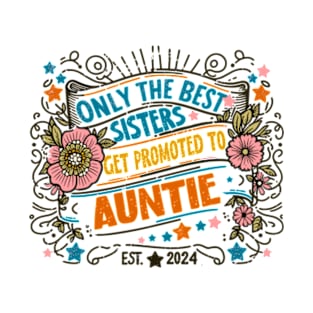 only the best sisters get promoted to auntie est 2024 T-Shirt