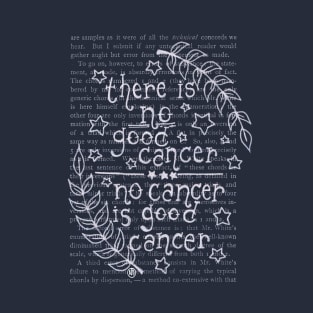 No Cancer is Good Cancer- white design T-Shirt
