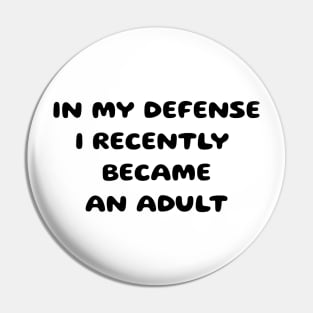 In my defense i recently became an adult Pin