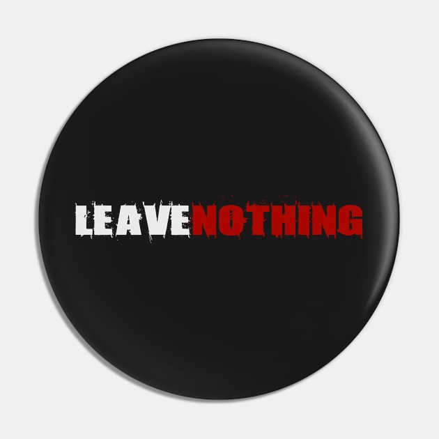 Leave Nothing Pin by helloshirts