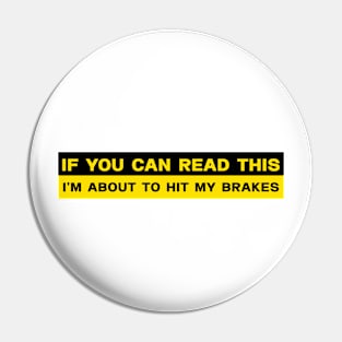 If You Can Read This - I'm About to HIT The Brakes Bumper Stickers Pin