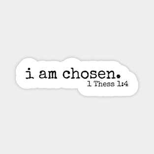 I am chosen //  1 Thess 1:4 Magnet