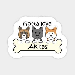 Gotta Love Akitas Magnet