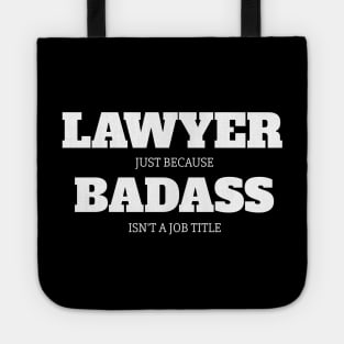 Lawyer Just Because Badass Isn't A Job Title Tote