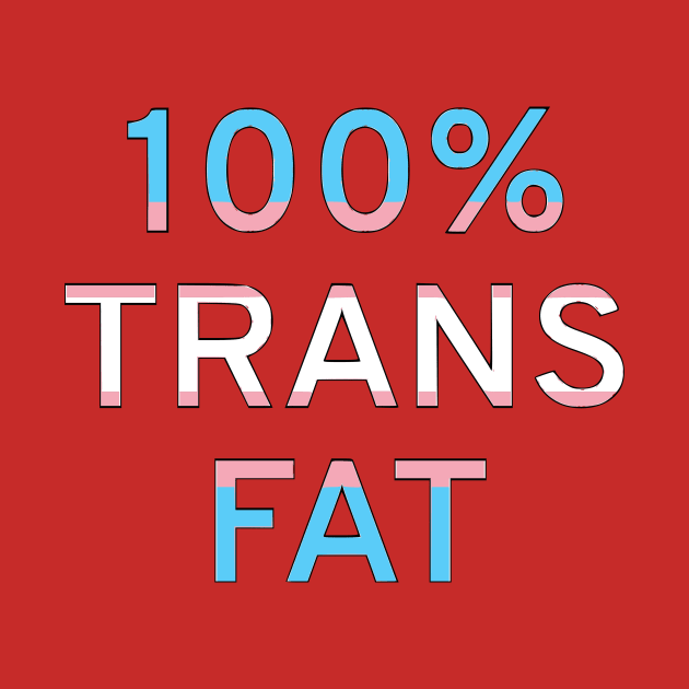 100% Trans Fat by dikleyt