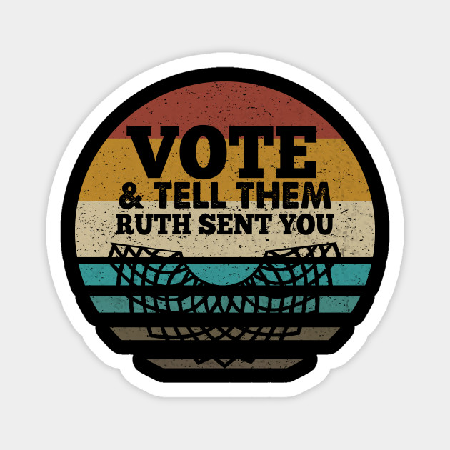 Vote And Tell Them Ruth Sent You Vote And Tell Them Ruth Sent You Magnet Teepublic