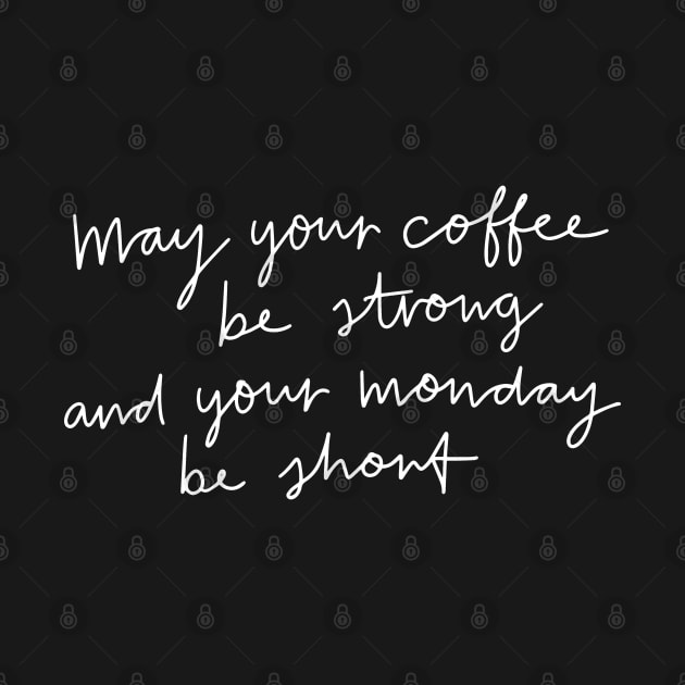 May Your Coffee Be Strong by Me And The Moon