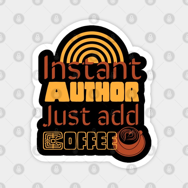 Instant author just add coffee| Christmas gifts for author Magnet by Emy wise