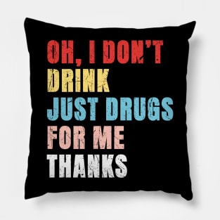 Oh I Dont Drink Just Drugs For Me Thanks - Pop Art Color Typograph Pillow