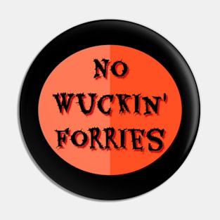 No Wuckin Forries Pin