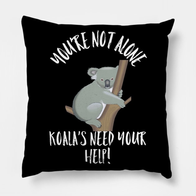 KOALA'S NEED YOUR HELP KOALA You're Not Alone Gift T-Shirt Pillow by MIRgallery