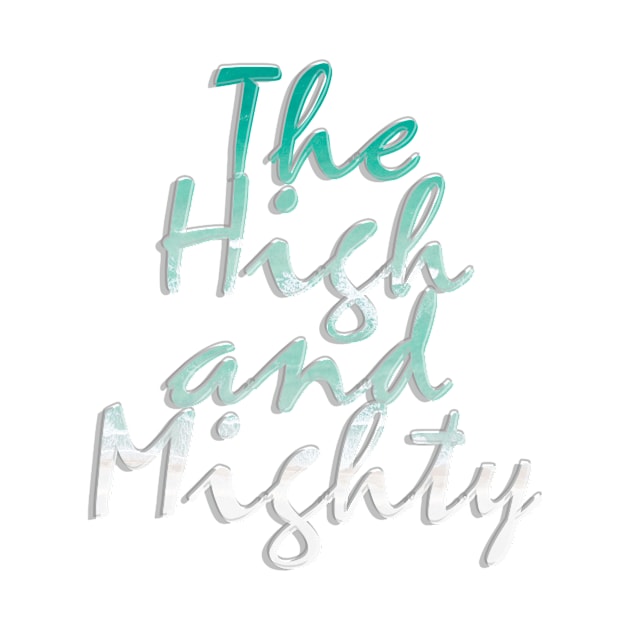 The High and Mighty by afternoontees