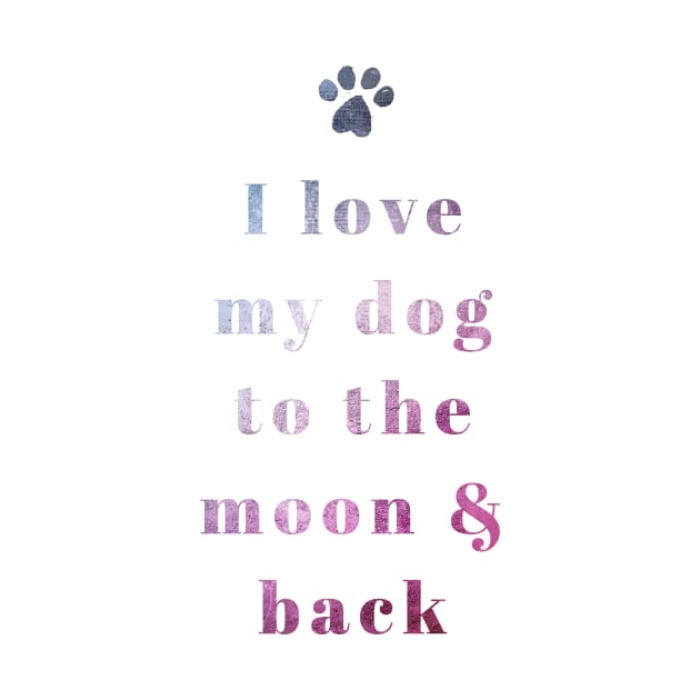 I Love My Dog To The Moon And Back... by veerkun