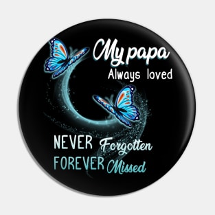 My Papa Always Loved Never Forgotten Never Missed Pin