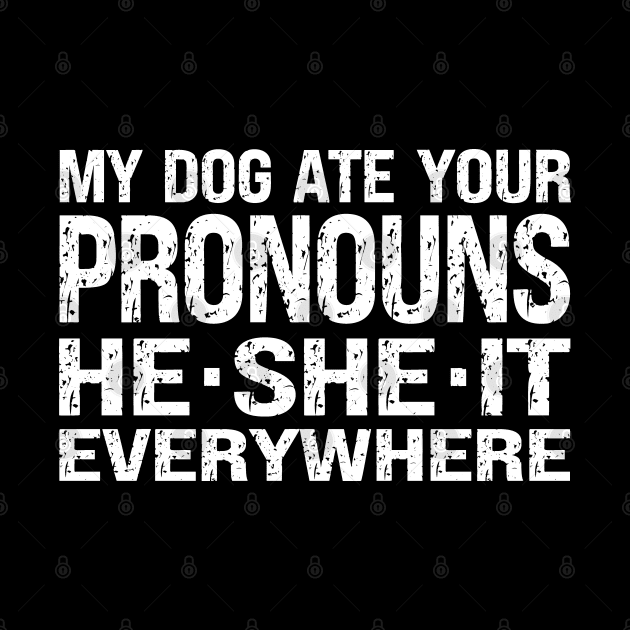 My Dog Ate Your Pronouns He She It Everywhere by Etopix