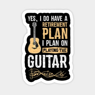 Yes I Do Have A Retirement Plan I Plan On Playing The Guitar Magnet