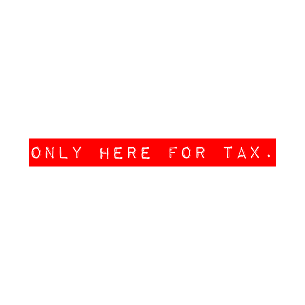Only Here for Tax by starbubble