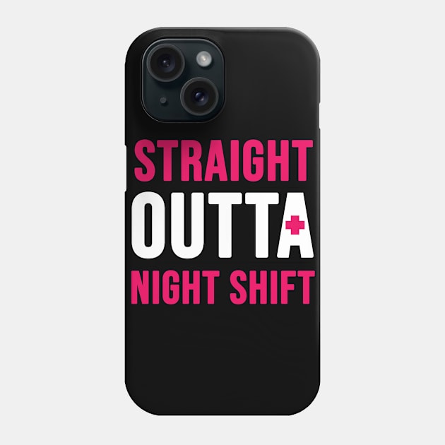 Straight outta night shift Phone Case by Brash Ideas