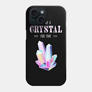 I Have A Crystal For That Spiritual Magic Phone Case