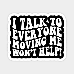 I talk to everyone moving me won't help retro Magnet