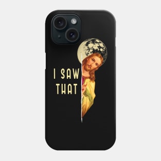 Jesus Meme  I Saw That Phone Case