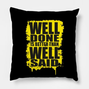 Well Done Is Better Than Well Said Pillow