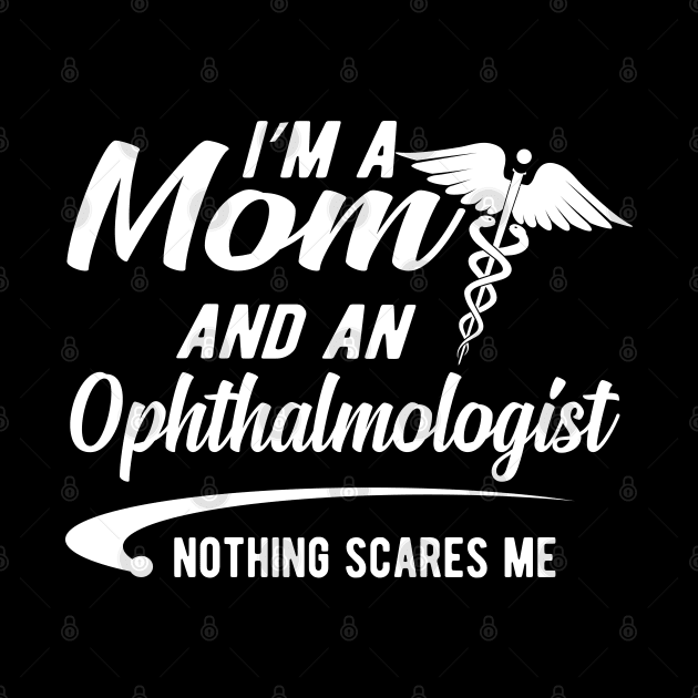 Ophthalmologist and mom - I'm a mom and ophthalmologist nothing scares me by KC Happy Shop