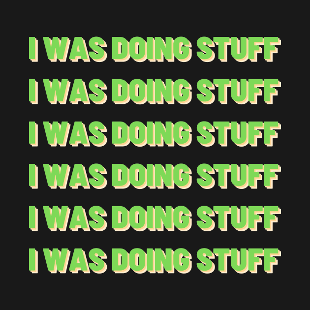 I Was Doing Stuff | Multiple Texts by MrDoze