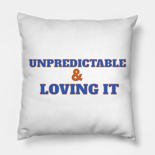 UNPREDICTABLE & LOVING IT Pillow