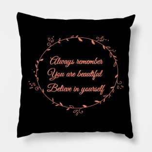 Always remember You are beautiful Believe in yourself Pillow