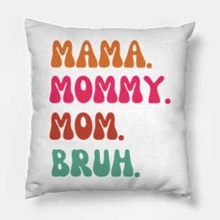 Mama-mommy- mom- bruh Pillow